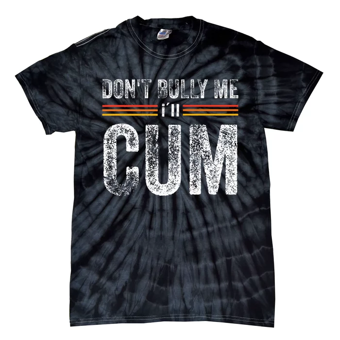 Funny DonT Bully Me ILl Come Funny Sarcastic Meme Joke Tie-Dye T-Shirt