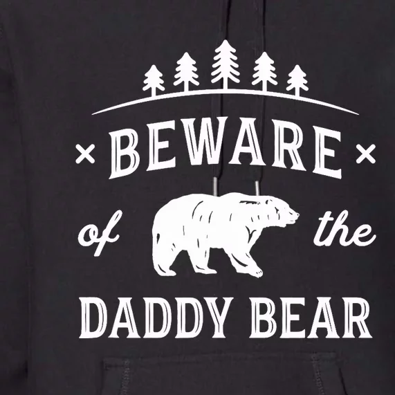 Fathers Day / Beware Daddy Bear Trees / Protective Dads Premium Hoodie