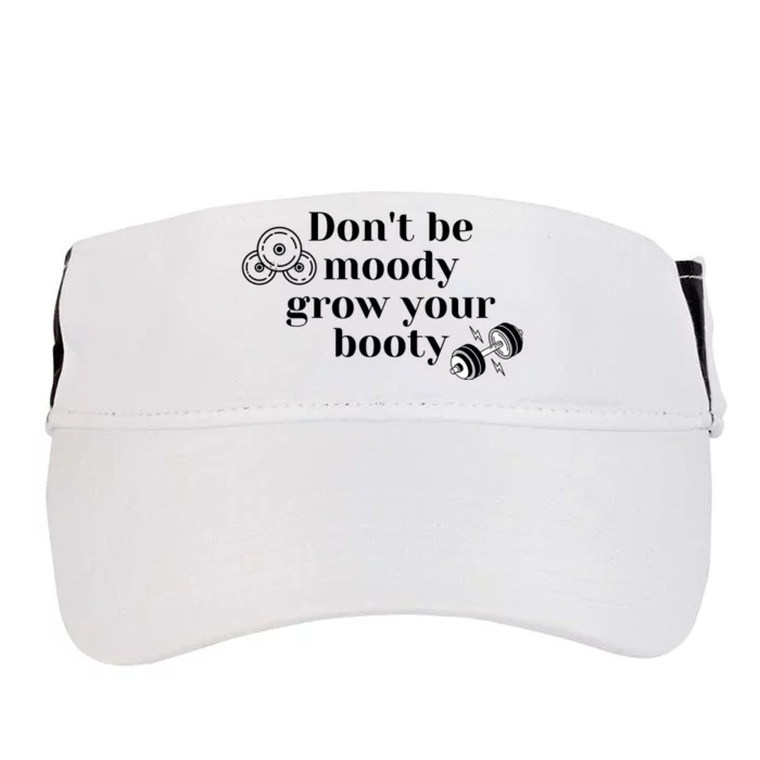 Funny Dont Be Moody Grow Your Booty Gymholic Adult Drive Performance Visor