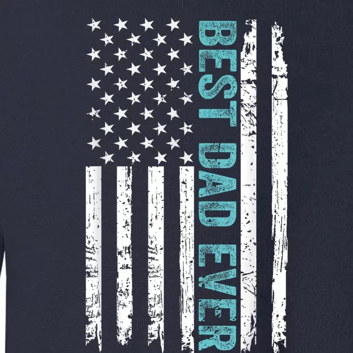 Fathers Day Best Dad Ever With US American Flag Toddler Sweatshirt