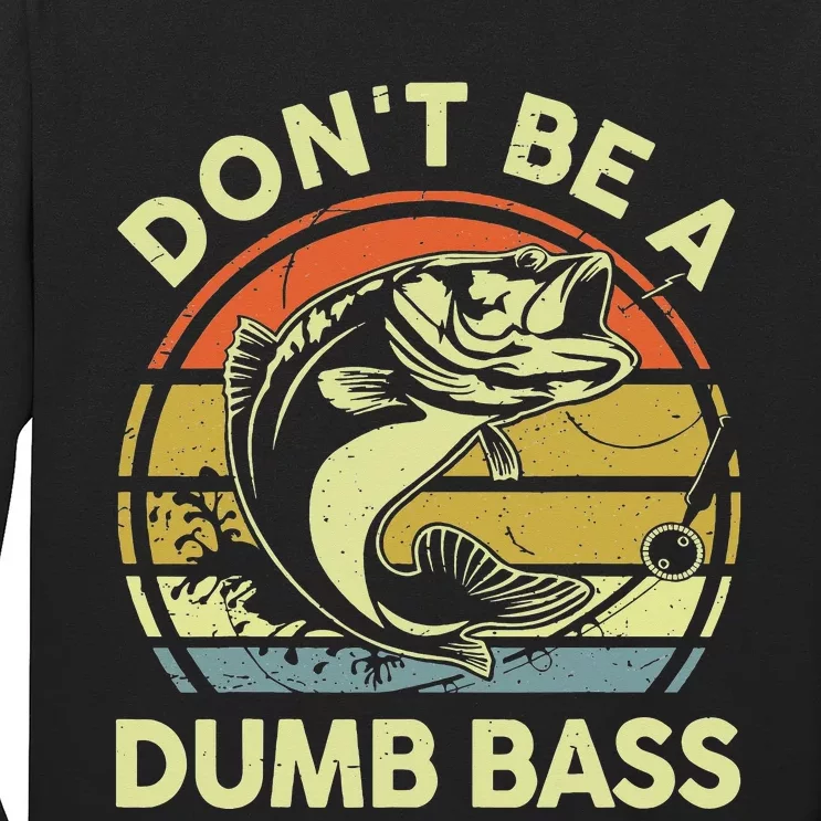 Fishing Dont Be A Dumb Bass Fishing Gift Funny Dad Long Sleeve