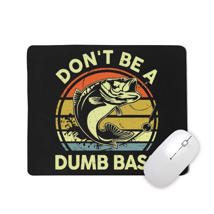 Fishing Dont Be A Dumb Bass Fishing Gift Funny Dad Mousepad