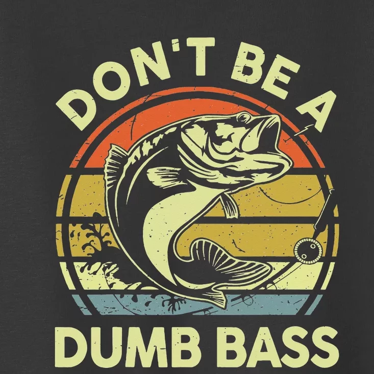 Fishing Dont Be A Dumb Bass Fishing Gift Funny Dad Toddler T-Shirt