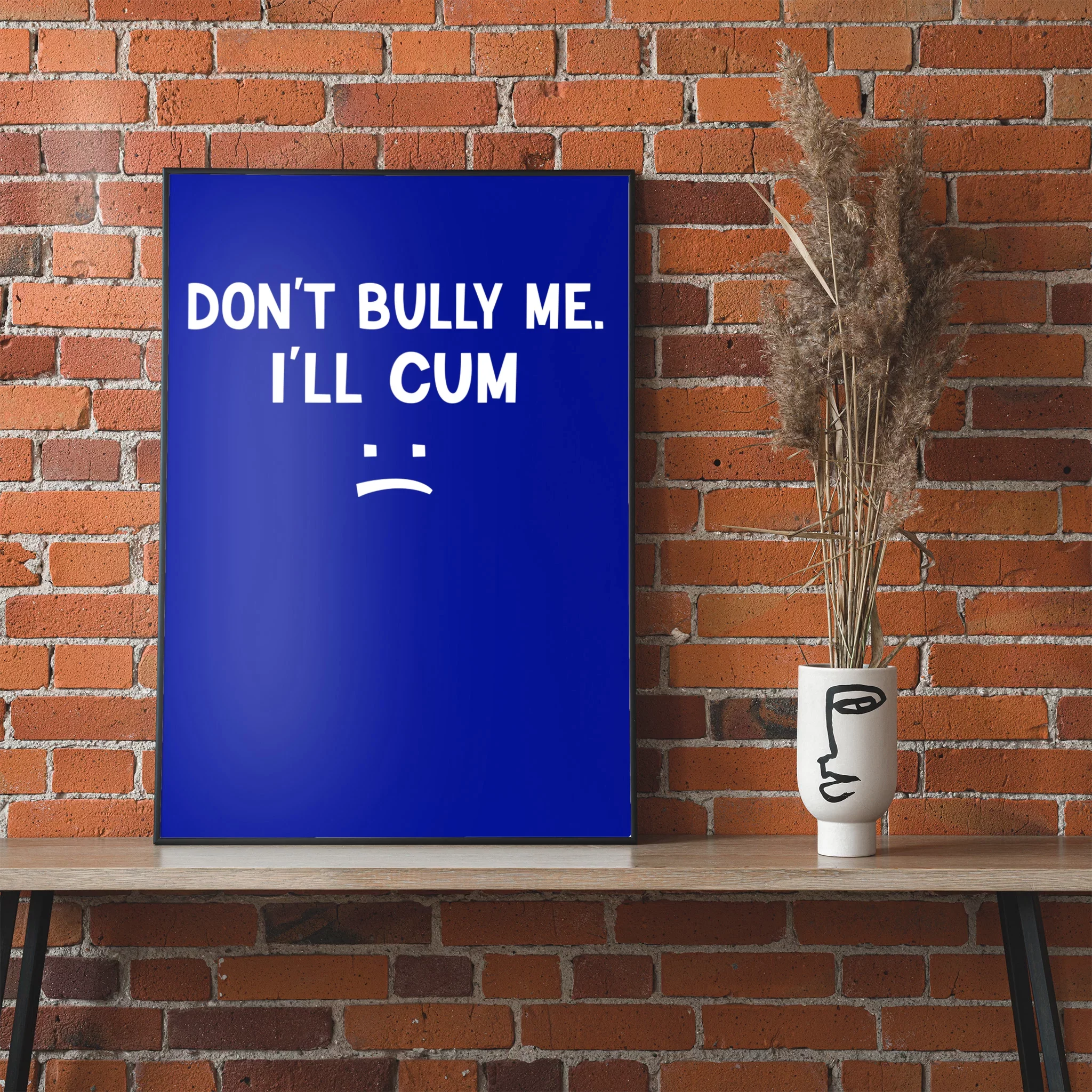 Funny Don’t Bully Me. I’ll Cum Poster