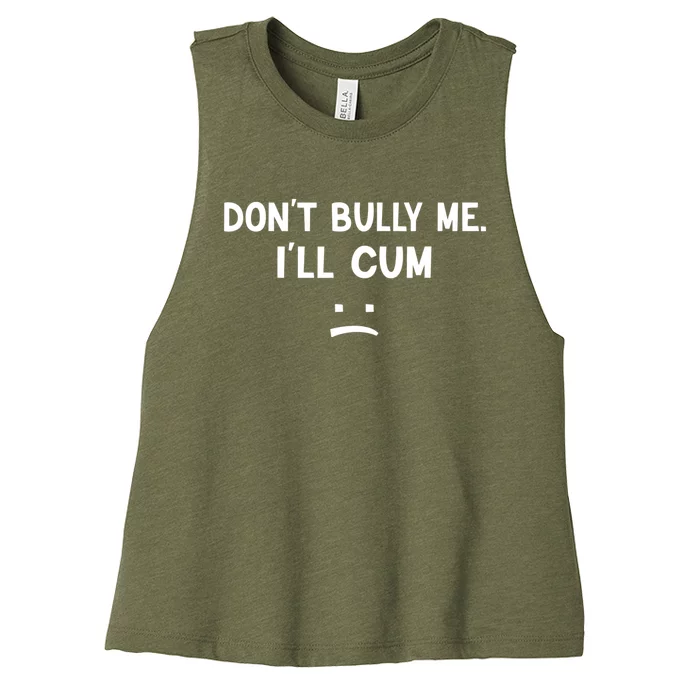 Funny Don’t Bully Me. I’ll Cum Women’s Racerback Cropped Tank