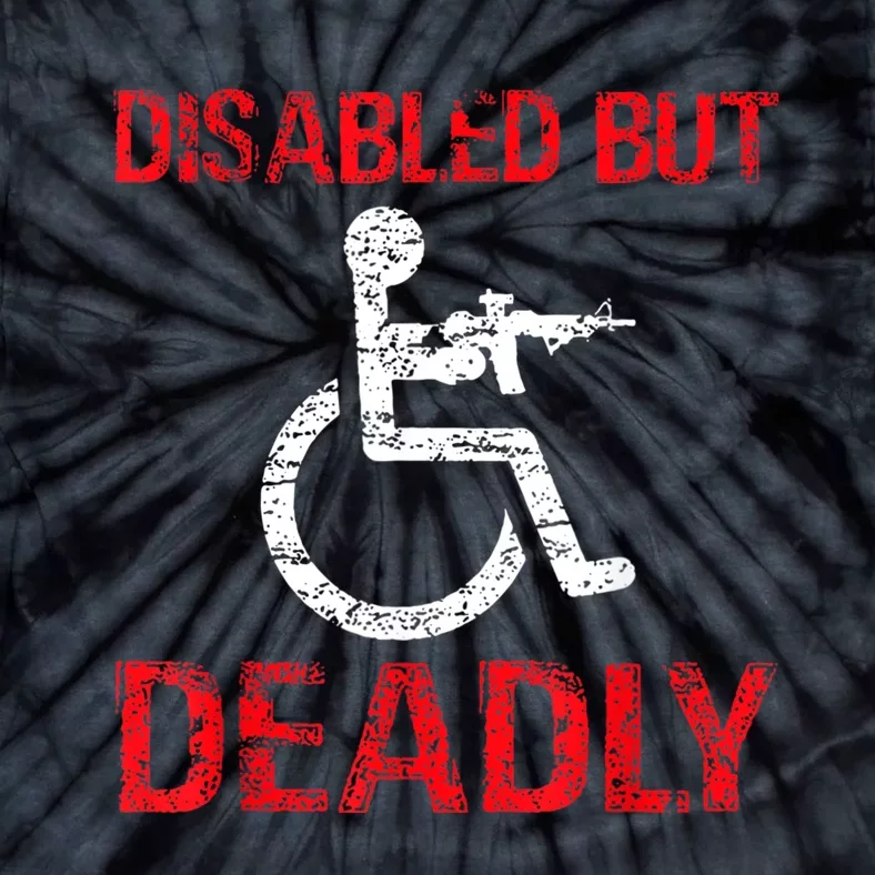 Funny Disabled But Deadly Tie-Dye T-Shirt