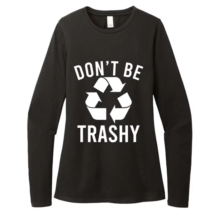 Funny Dont Be Trashy Recycling Logo Be Good Person Design Gift Womens CVC Long Sleeve Shirt