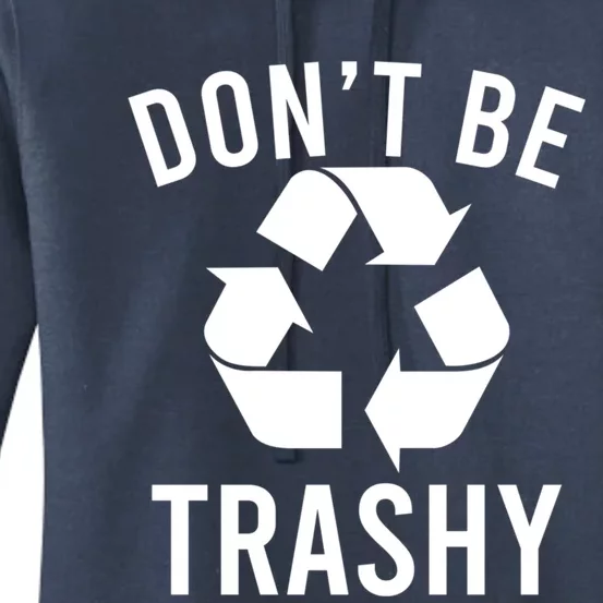 Funny Dont Be Trashy Recycling Logo Be Good Person Design Gift Women's Pullover Hoodie