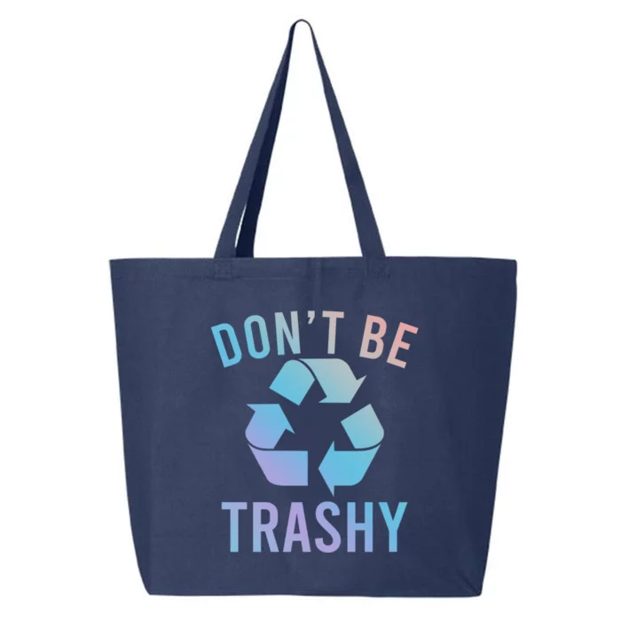 Funny Dont Be Trashy Recycling Logo Be Good Person Design Great Gift 25L Jumbo Tote