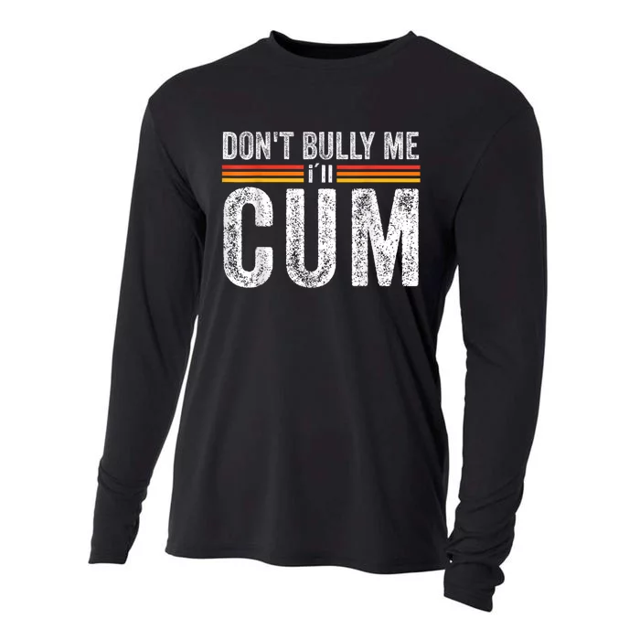 Funny Dont Bully Me Ill Come Funny Sarcastic Meme Joke Cooling Performance Long Sleeve Crew