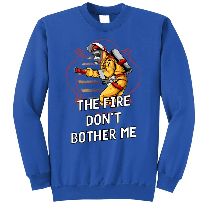 Fire Dont Bother Me Funny Firefighter Humor Fire Sayings Great Gift Sweatshirt