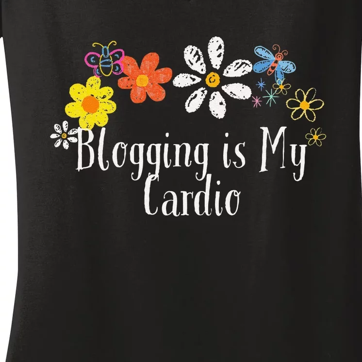 Flowers Drawing Blogging Is My Cardio Funny 2024 Saying Women's V-Neck T-Shirt