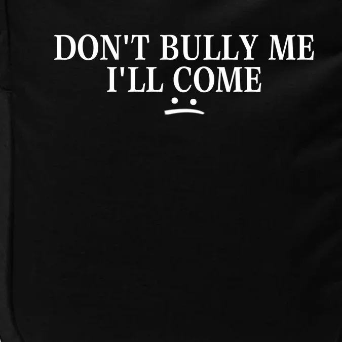 Funny Don’t Bully Me. I’ll Come Impact Tech Backpack