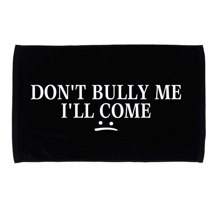 Funny Don’t Bully Me. I’ll Come Microfiber Hand Towel