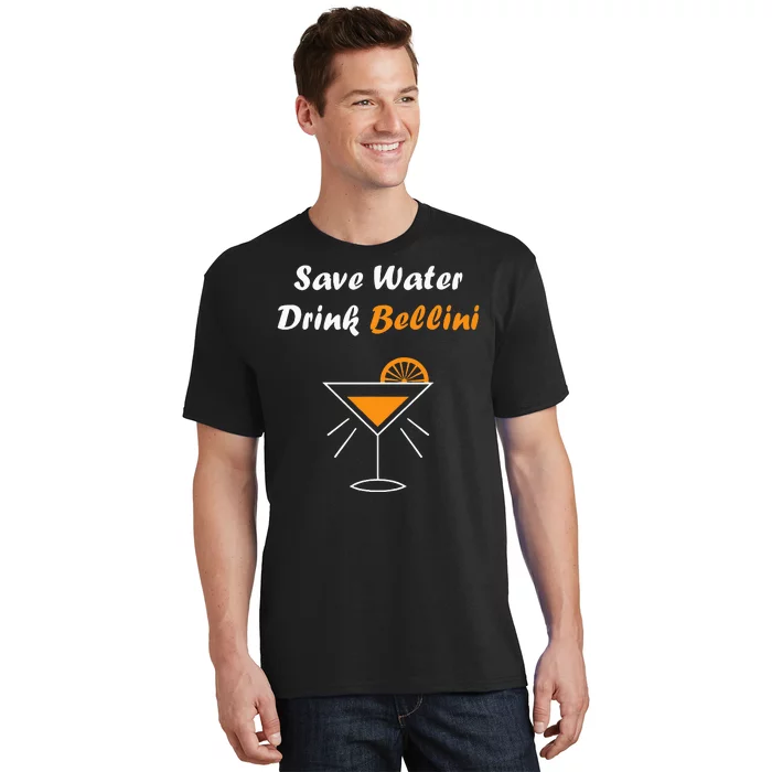 Funny Drinking Bellini Alcohol Save Water Drink Bellini T-Shirt