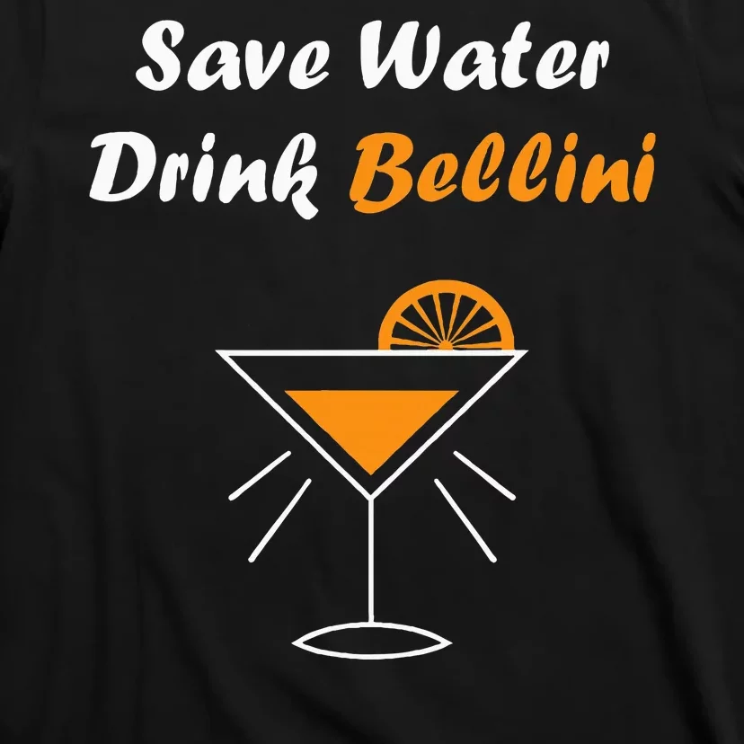 Funny Drinking Bellini Alcohol Save Water Drink Bellini T-Shirt