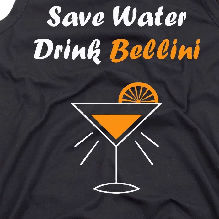 Funny Drinking Bellini Alcohol Save Water Drink Bellini Tank Top