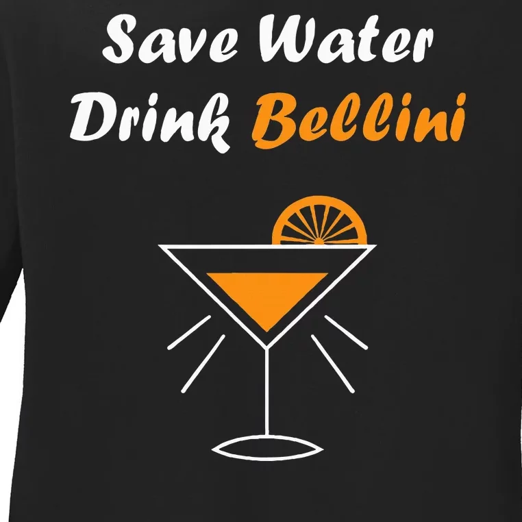 Funny Drinking Bellini Alcohol Save Water Drink Bellini Ladies Long Sleeve Shirt