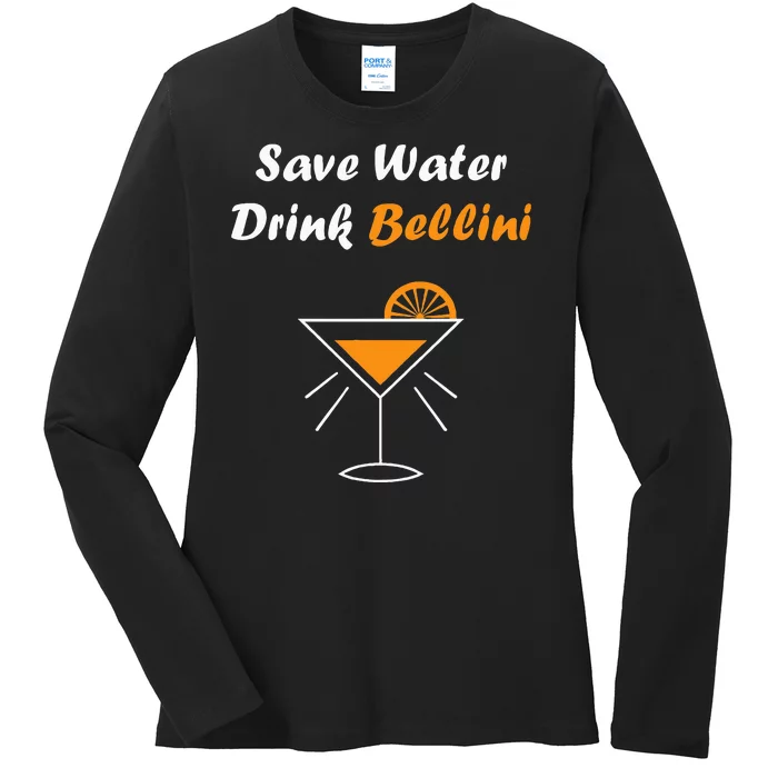 Funny Drinking Bellini Alcohol Save Water Drink Bellini Ladies Long Sleeve Shirt