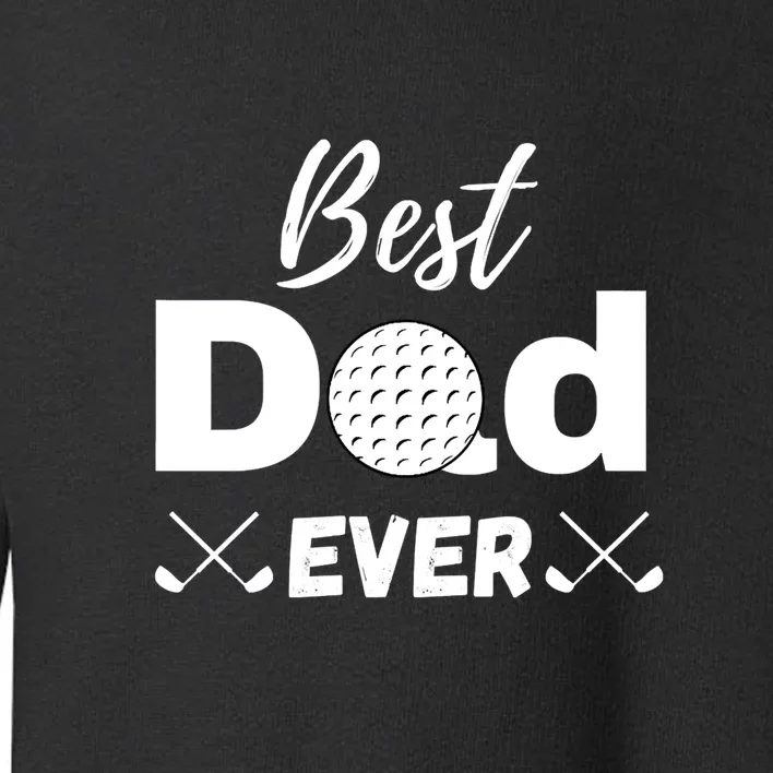 Father's Day Best Dad Golf Clubs Golf Balls Fathers Gift For Dad Toddler Sweatshirt