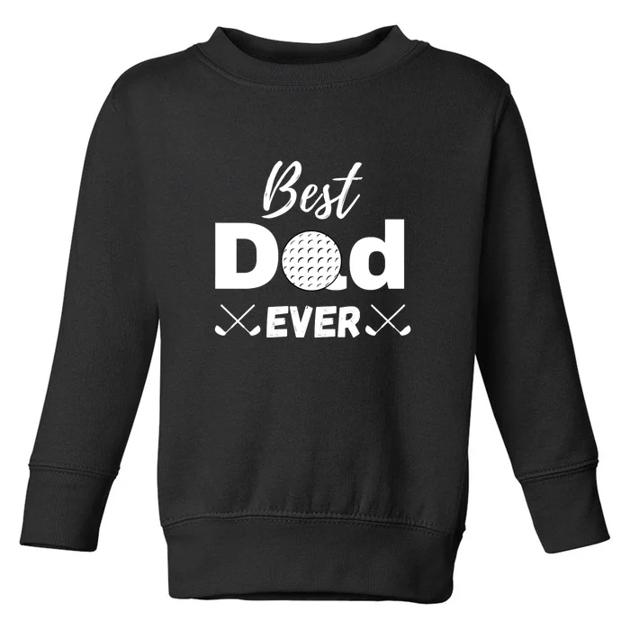 Father's Day Best Dad Golf Clubs Golf Balls Fathers Gift For Dad Toddler Sweatshirt