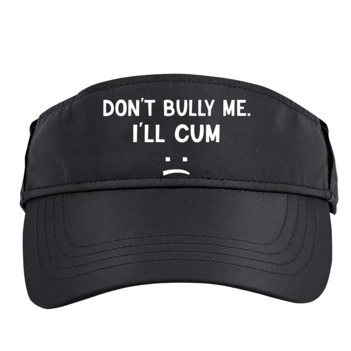 Funny Dont Bully Me. Ill Cum Adult Drive Performance Visor