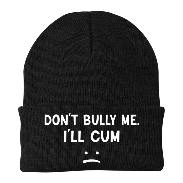 Funny Dont Bully Me. Ill Cum Knit Cap Winter Beanie