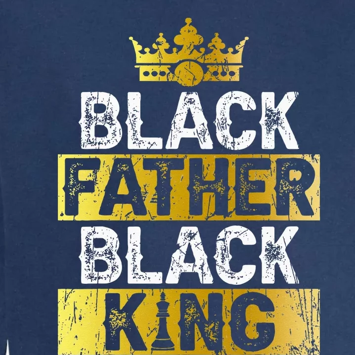 Fathers Day Black Father Black King African American Dad Garment-Dyed Sweatshirt