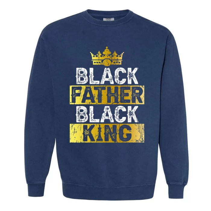 Fathers Day Black Father Black King African American Dad Garment-Dyed Sweatshirt