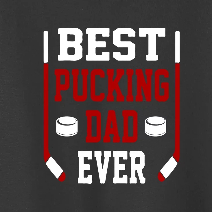 Father's Day Best Pucking Dad Ever Gift Toddler T-Shirt