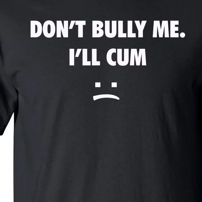 Funny Don’T Bully Me Tall T-Shirt