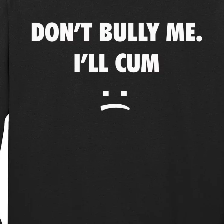 Funny Don’T Bully Me Tall Long Sleeve T-Shirt