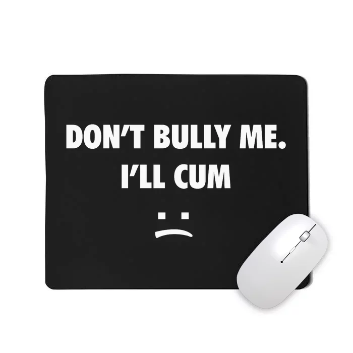 Funny Don’T Bully Me Mousepad