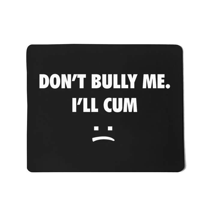 Funny Don’T Bully Me Mousepad