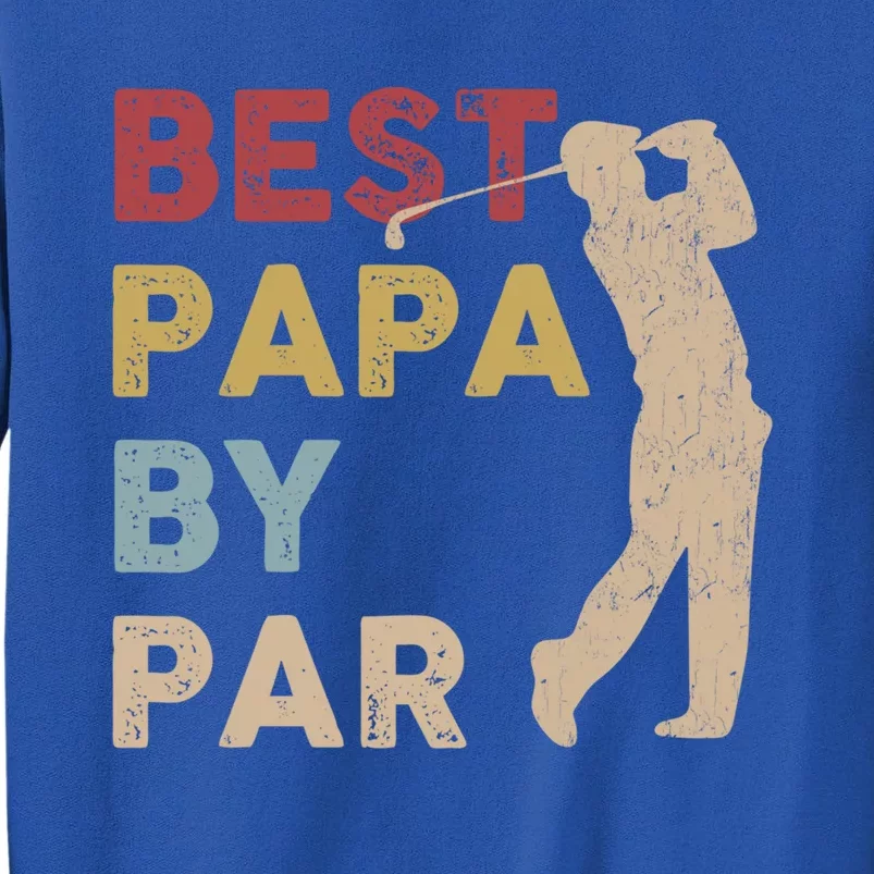 Father's Day Best Papa By Par Golf Funny Meaningful Gift Tall Sweatshirt