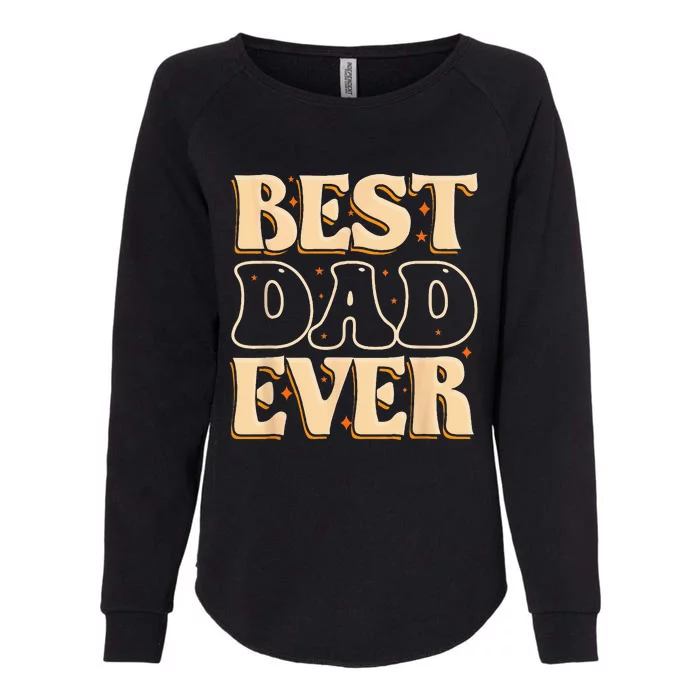 Father Day Best Dad Ever From Daughter Son Mom Womens California Wash Sweatshirt