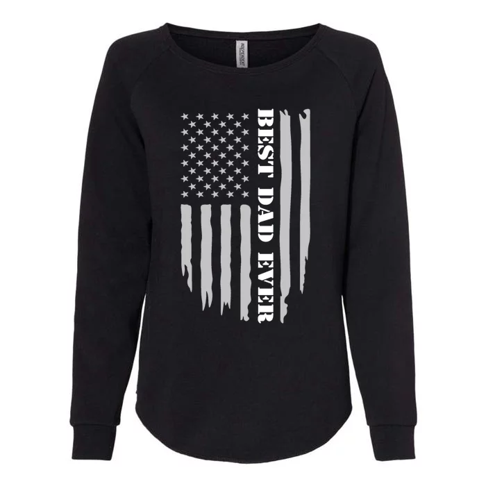 Father's Day Best Dad Ever With Us American Flag Cool Gift Womens California Wash Sweatshirt