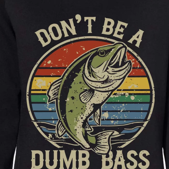 Fishing Don’T Be A Dumb Bass Funny Fathers Day Dad Womens California Wash Sweatshirt