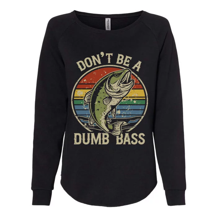 Fishing Don’T Be A Dumb Bass Funny Fathers Day Dad Womens California Wash Sweatshirt