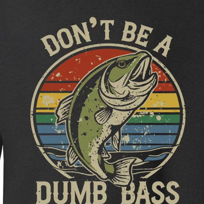 Fishing Don’T Be A Dumb Bass Funny Fathers Day Dad Toddler Sweatshirt