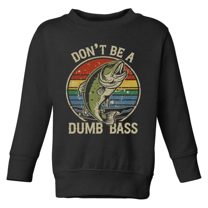 Fishing Don’T Be A Dumb Bass Funny Fathers Day Dad Toddler Sweatshirt