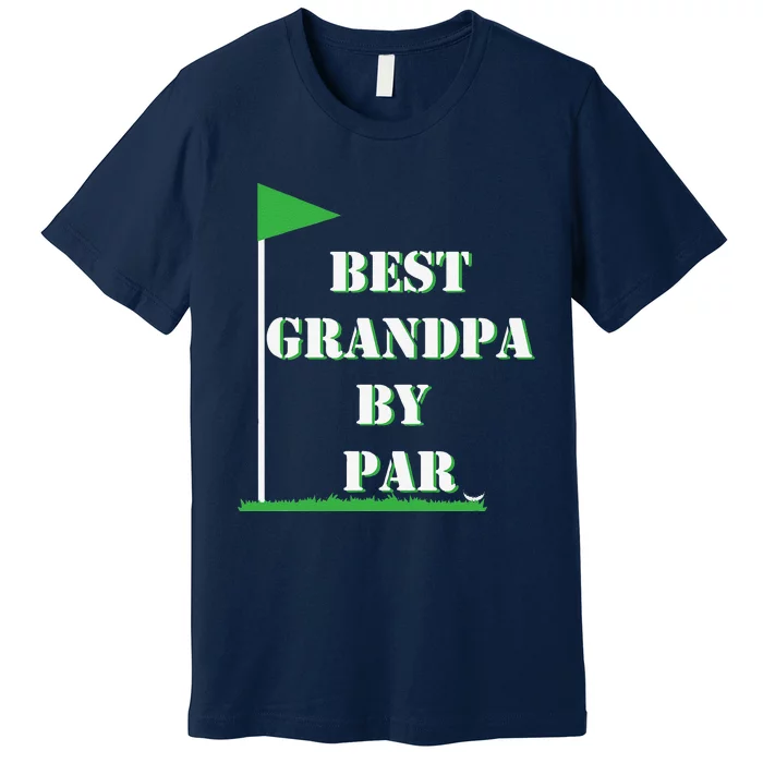 Fathers Day Best Grandpa By Par Funny Golf Gift Premium T-Shirt