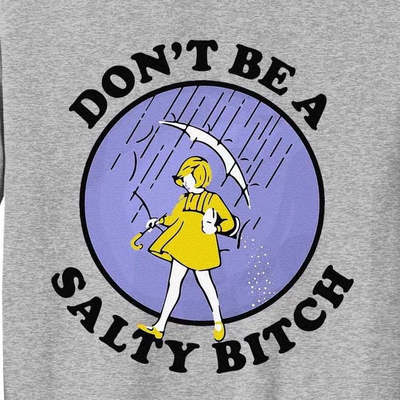 Funny DonT Be A Salty Bitch Gift Tall Sweatshirt