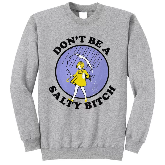 Funny DonT Be A Salty Bitch Gift Tall Sweatshirt