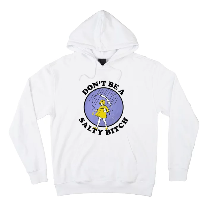 Funny DonT Be A Salty Bitch Gift Hoodie