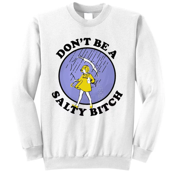 Funny DonT Be A Salty Bitch Gift Sweatshirt