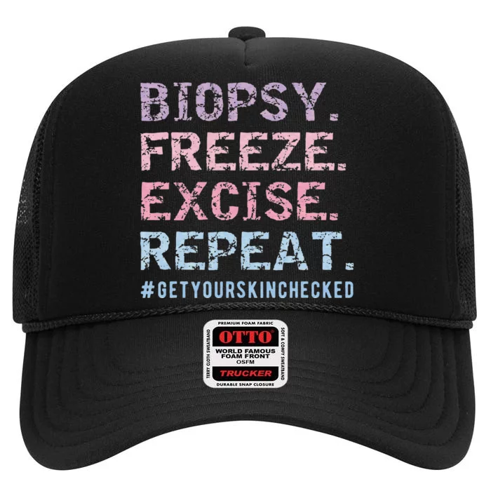 Funny Dermatologist Biopsy Freeze Excise Repeat Dermatology High Crown Mesh Trucker Hat