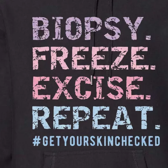 Funny Dermatologist Biopsy Freeze Excise Repeat Dermatology Premium Hoodie