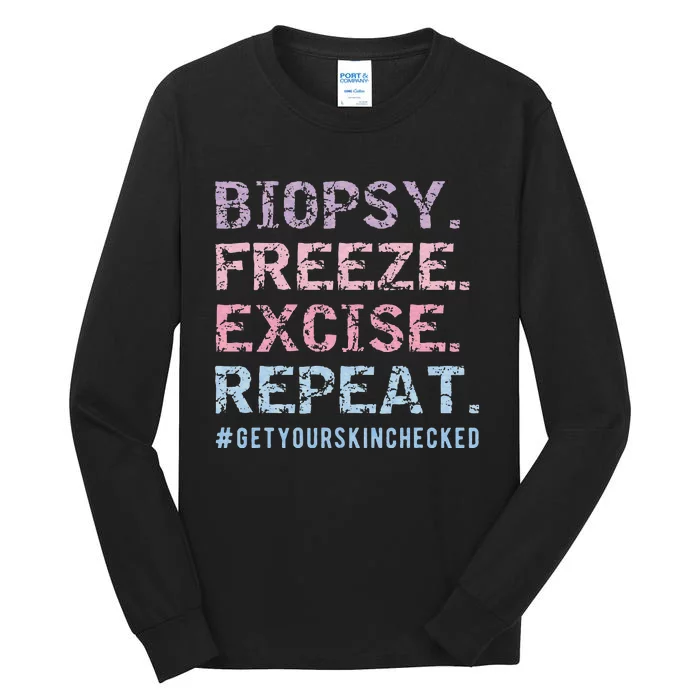 Funny Dermatologist Biopsy Freeze Excise Repeat Dermatology Tall Long Sleeve T-Shirt