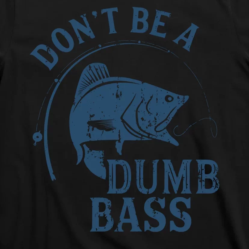 Fishing Dont Be A Dumb Bass Funny Dad Joke Papa Gift T-Shirt